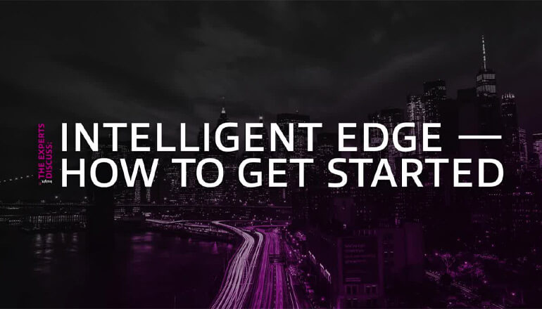 Article The Experts Discuss: Intelligent Edge — How to Get Started Image