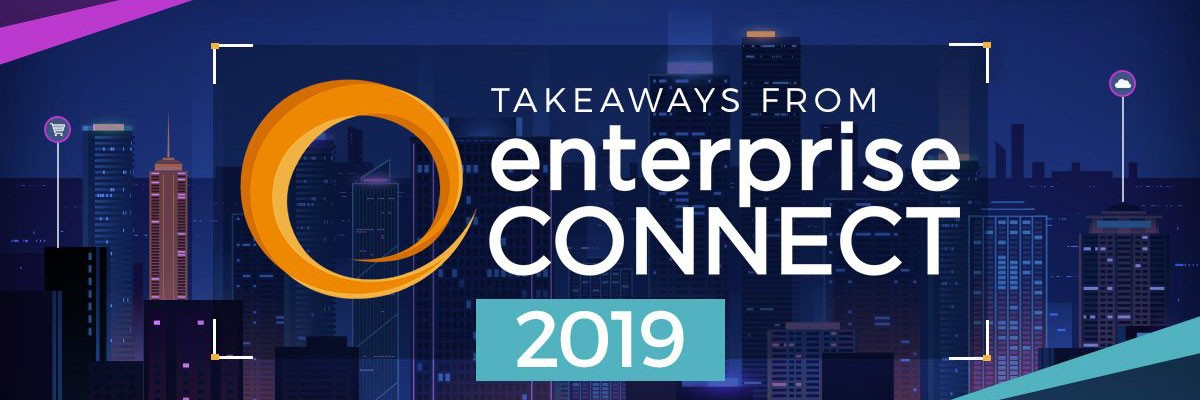 Insights and Takeaways from Enterprise Connect 2019﻿ banner image