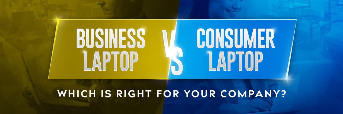 Business Vs. Consumer Laptops – Which Is Right for Your Company banner image